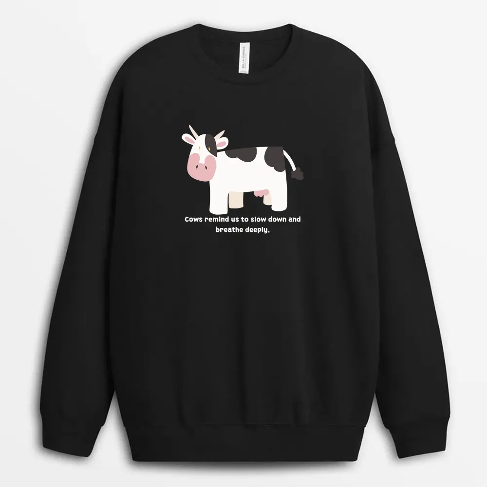 Cows Remind Us To Slow Down And Breathe Deeply Tsunxtee Sweatshirt - Black