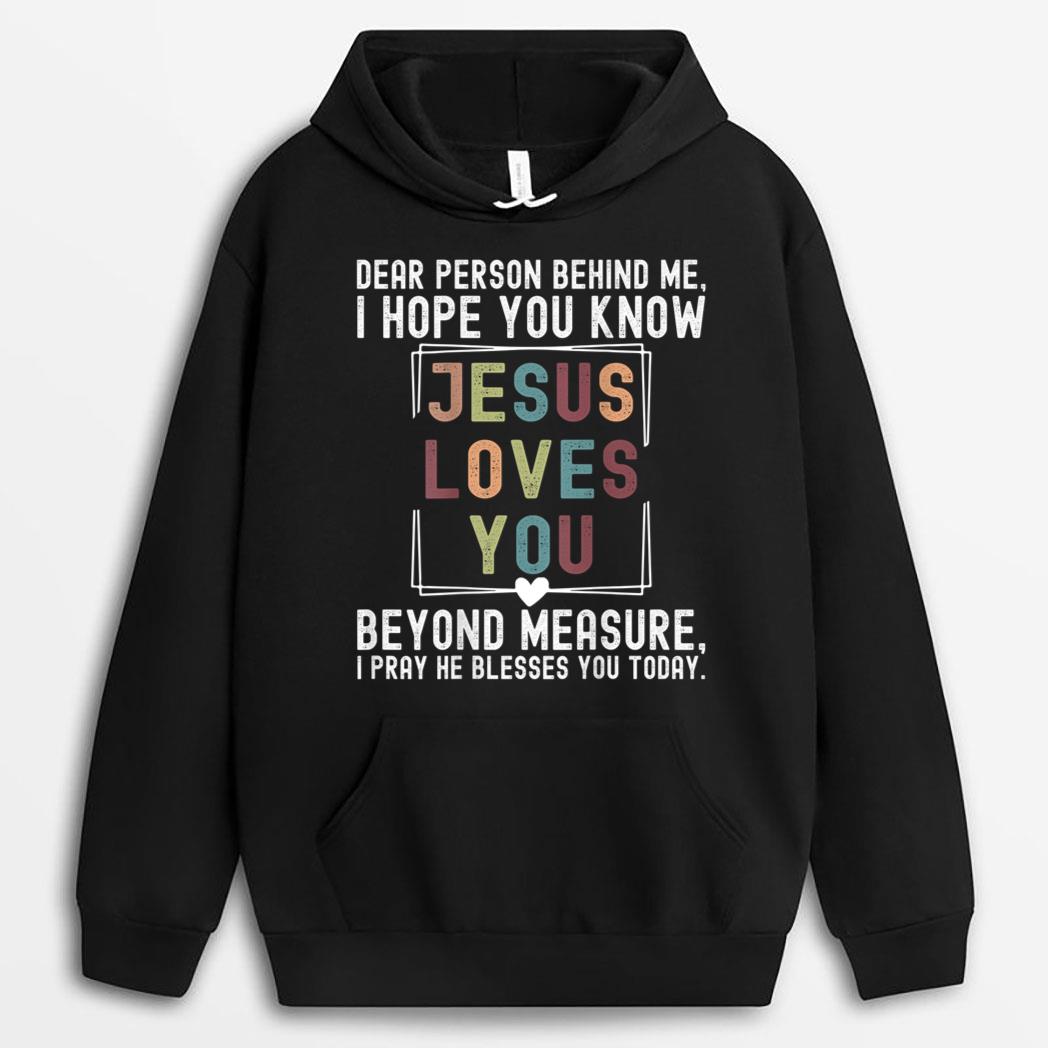 Dear Person Behind me I Hope You Know Jesus Loves You T-Shirt