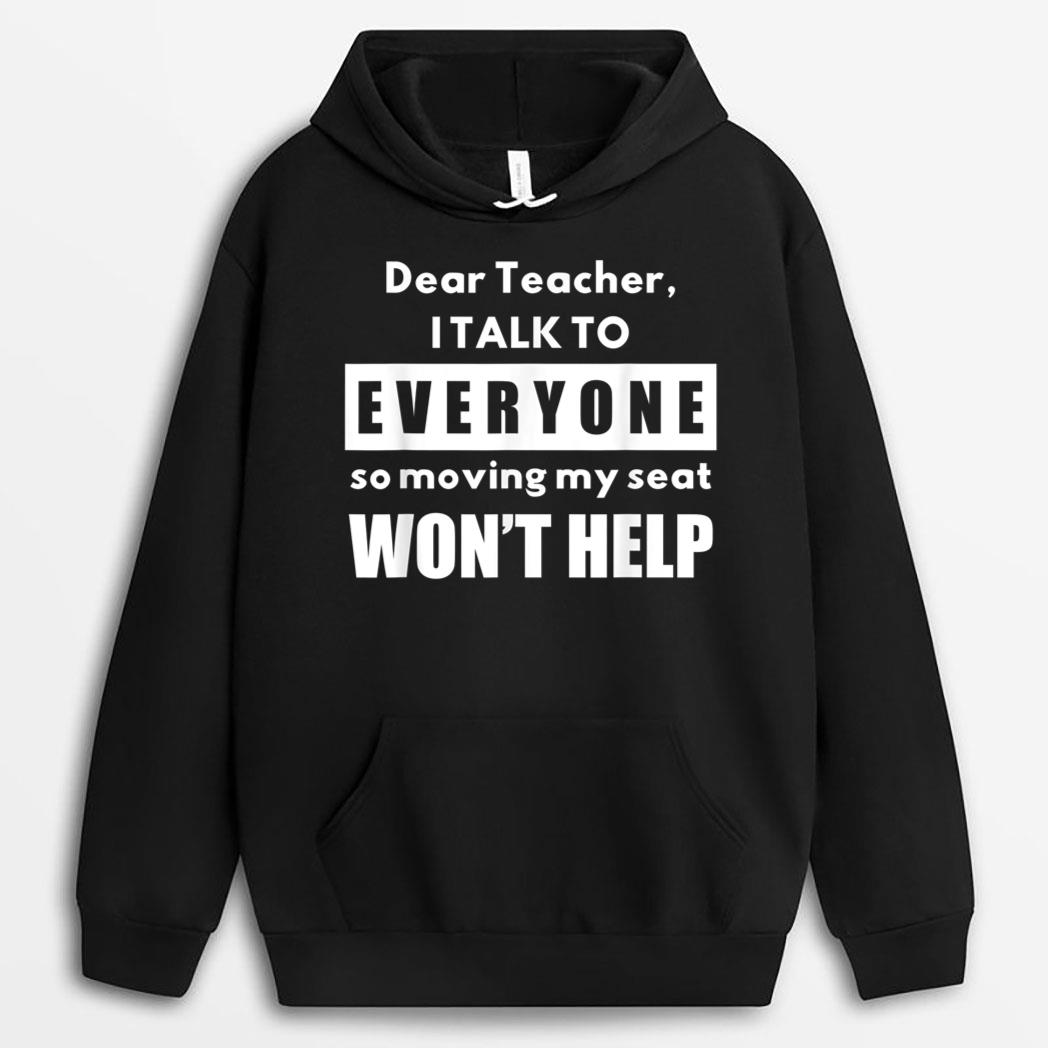 Dear Teacher i talk to everyone so moving my seat wonu2019t help T-Shirt