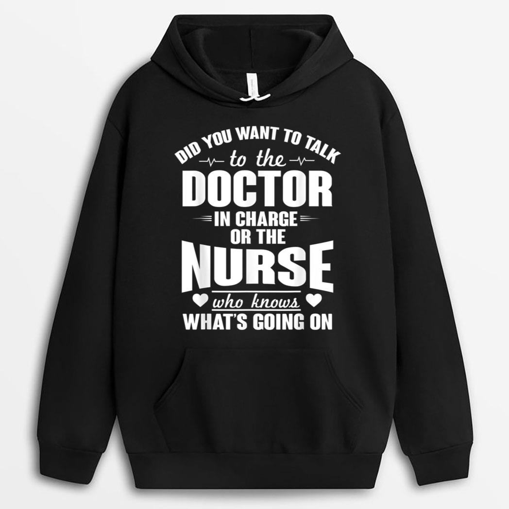 Did you Want Doctor In Charge Or The Nurse Who Knows T-Shirt