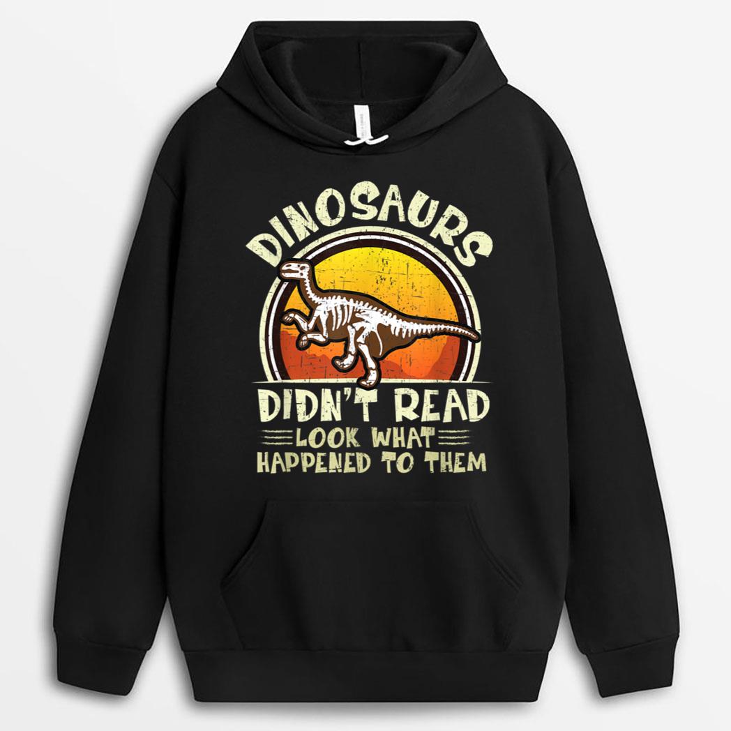 Dinosaurs Didn't Read Look What Happened To Them Teacher T-Shirt