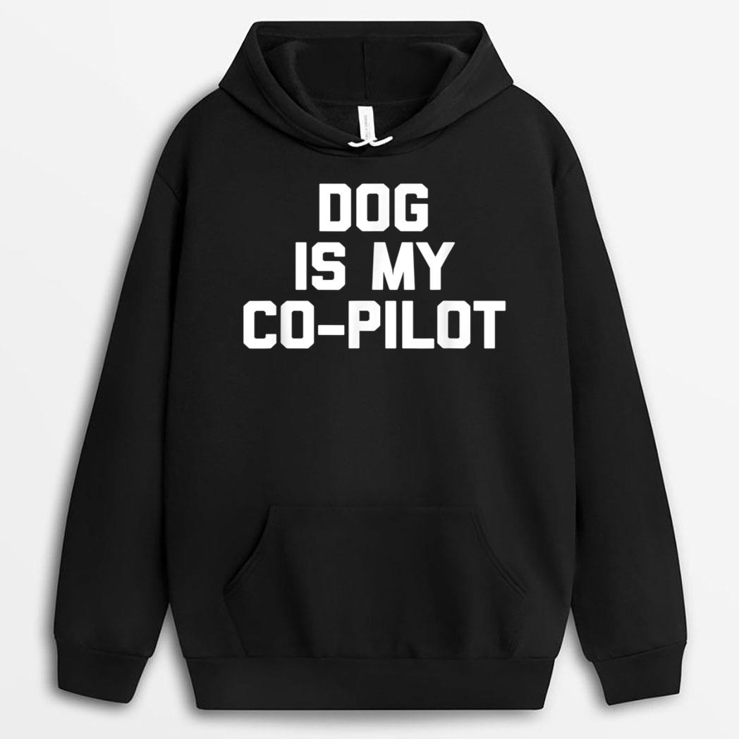 Dog Is My Co-Pilot Funny Saying Dogs Novelty Humor T-Shirt