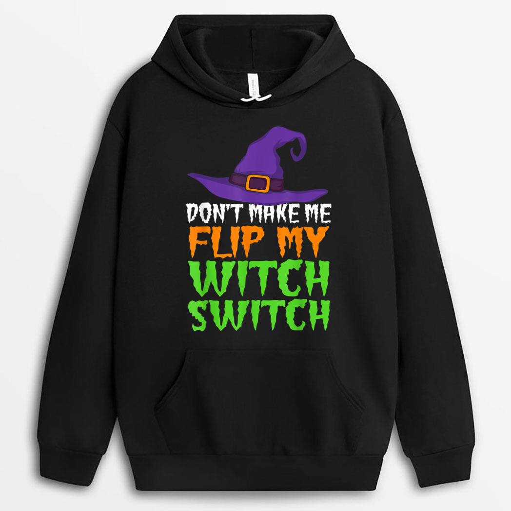 Don't Make Me Flip My Witch Switch Funny Halloween Witch Hat T-Shirt