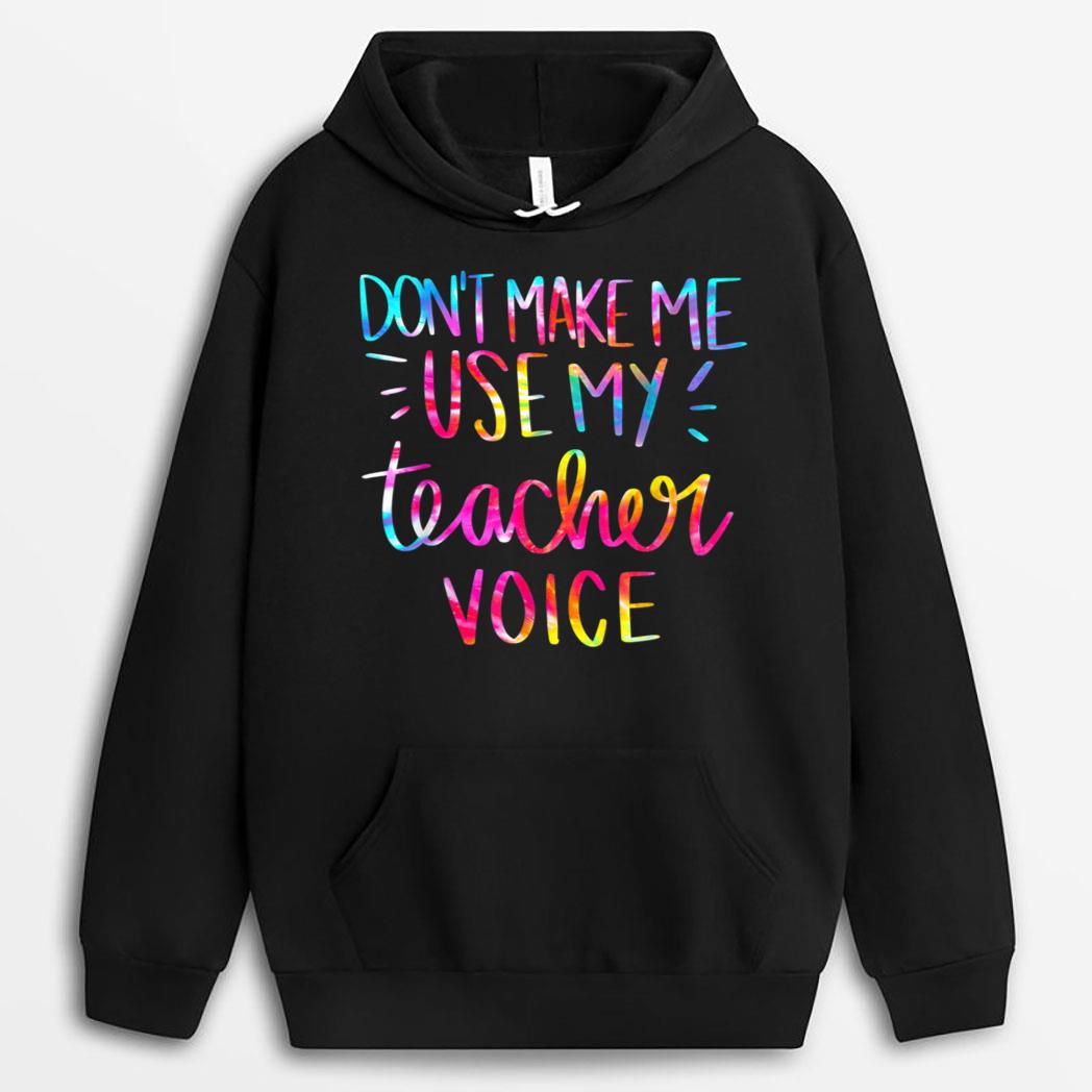 Don't Make Me Use My Teacher Voice Tie Dye Sarcastic Teacher T-Shirt