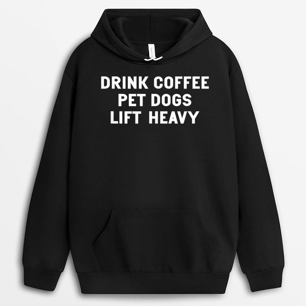 Drink Coffee Pet Dogs Lift Heavy Funny Workout T-Shirt