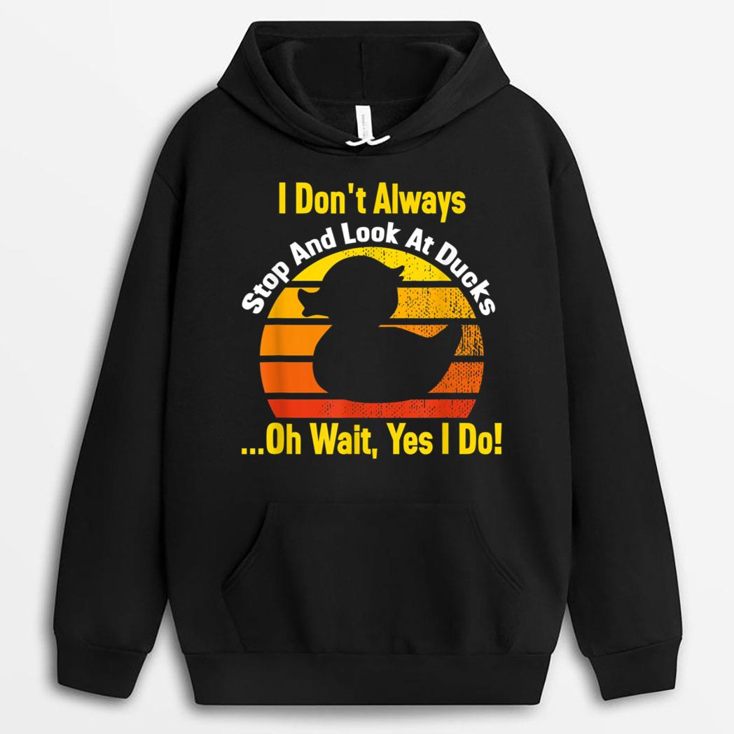 Duck Lover I Dont Always Stop And Look At Ducks Owner Farmer T-Shirt