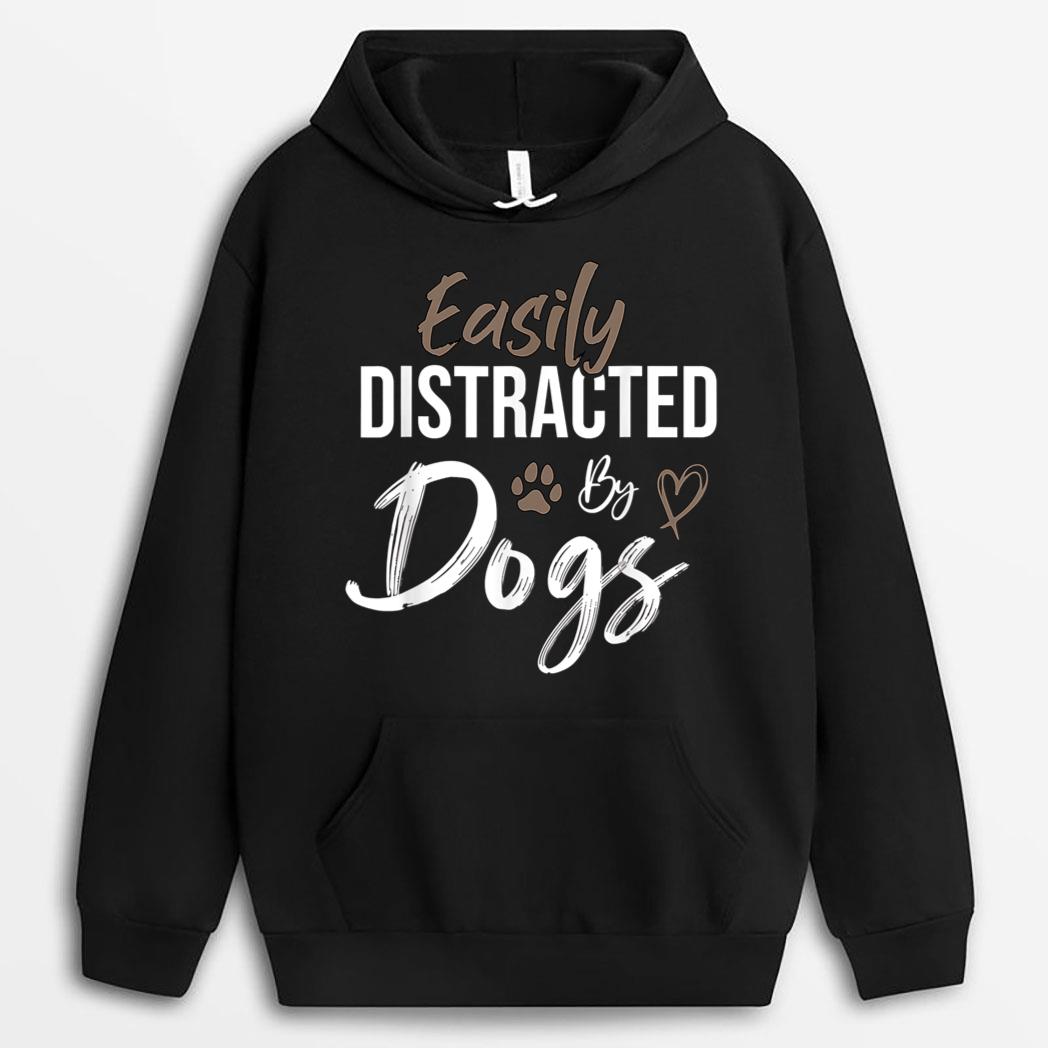 Easily Distracted By Dogs Funny Saying Pet Lover - Dog Mom T-Shirt