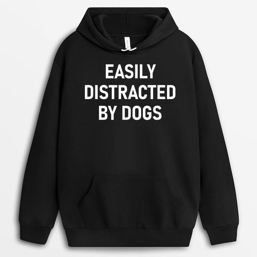 Easily Distracted By Dogs, Funny, Jokes, Sarcastic T-Shirt