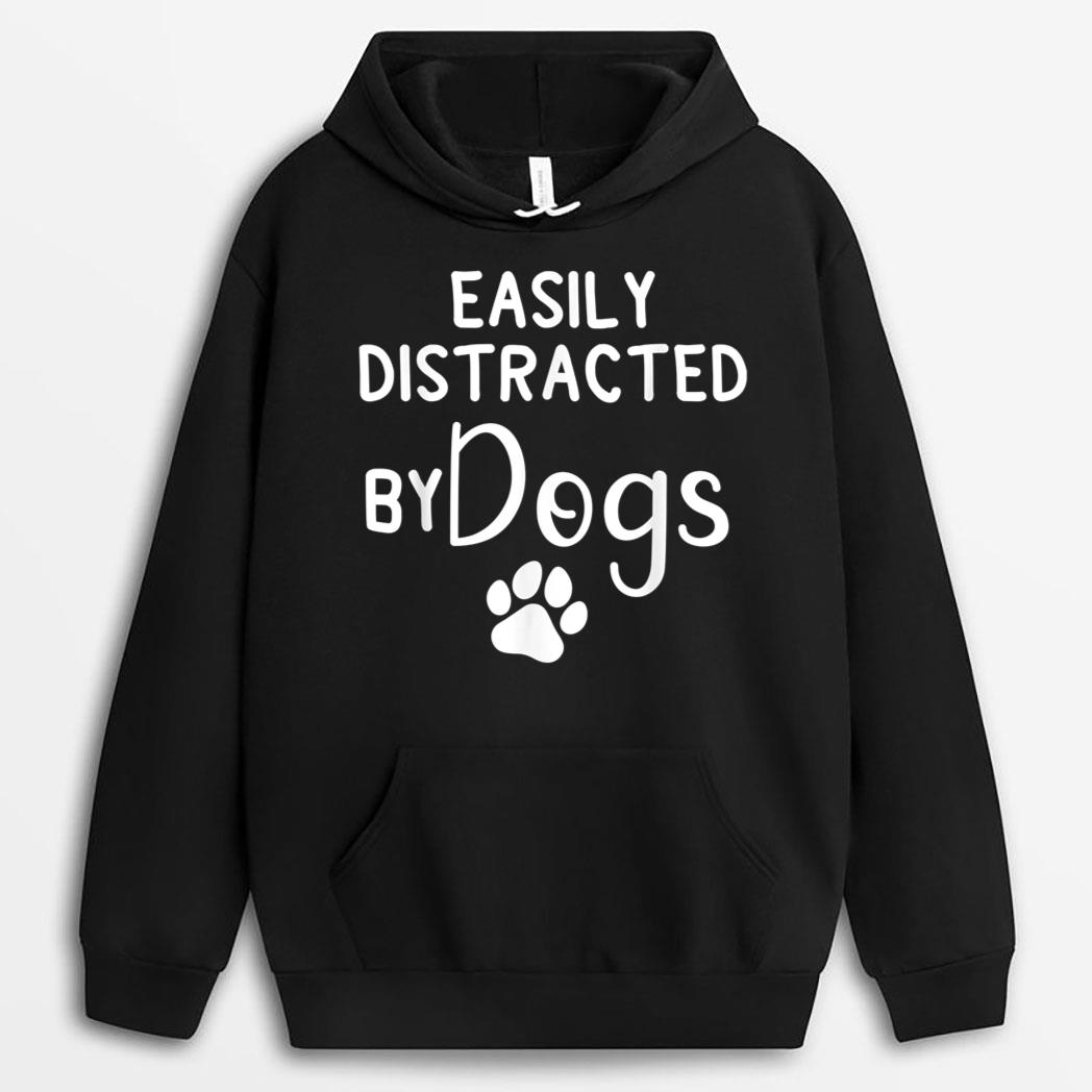Easily Distracted by Dogs - Dog Lover & Dog Mom T-Shirt