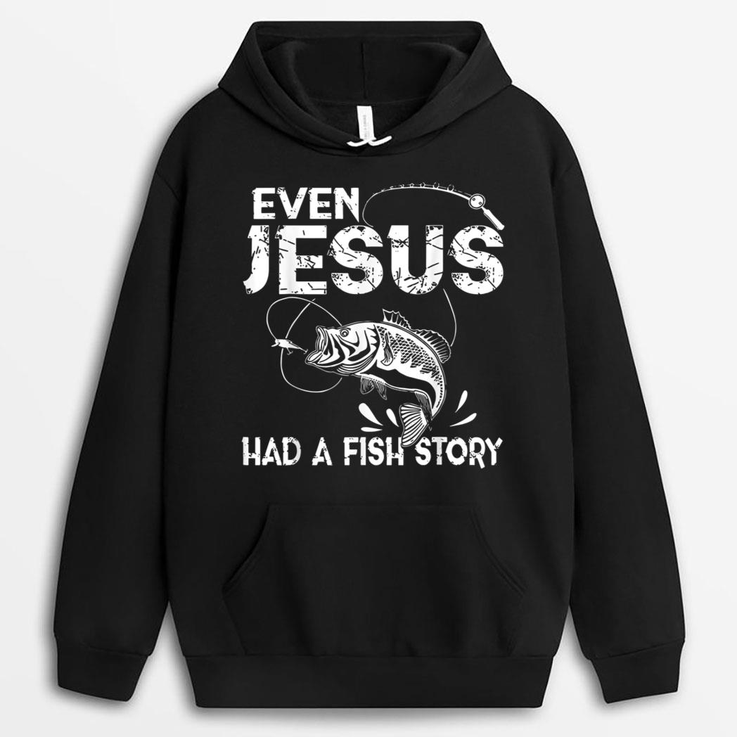 Even Jesus Had A Fish Story Funny Fishing Gift for Men Women T-Shirt
