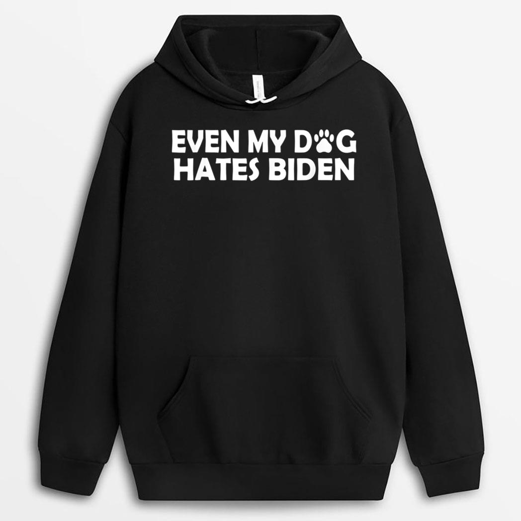 Even My Dog Hates Biden Funny T-Shirt