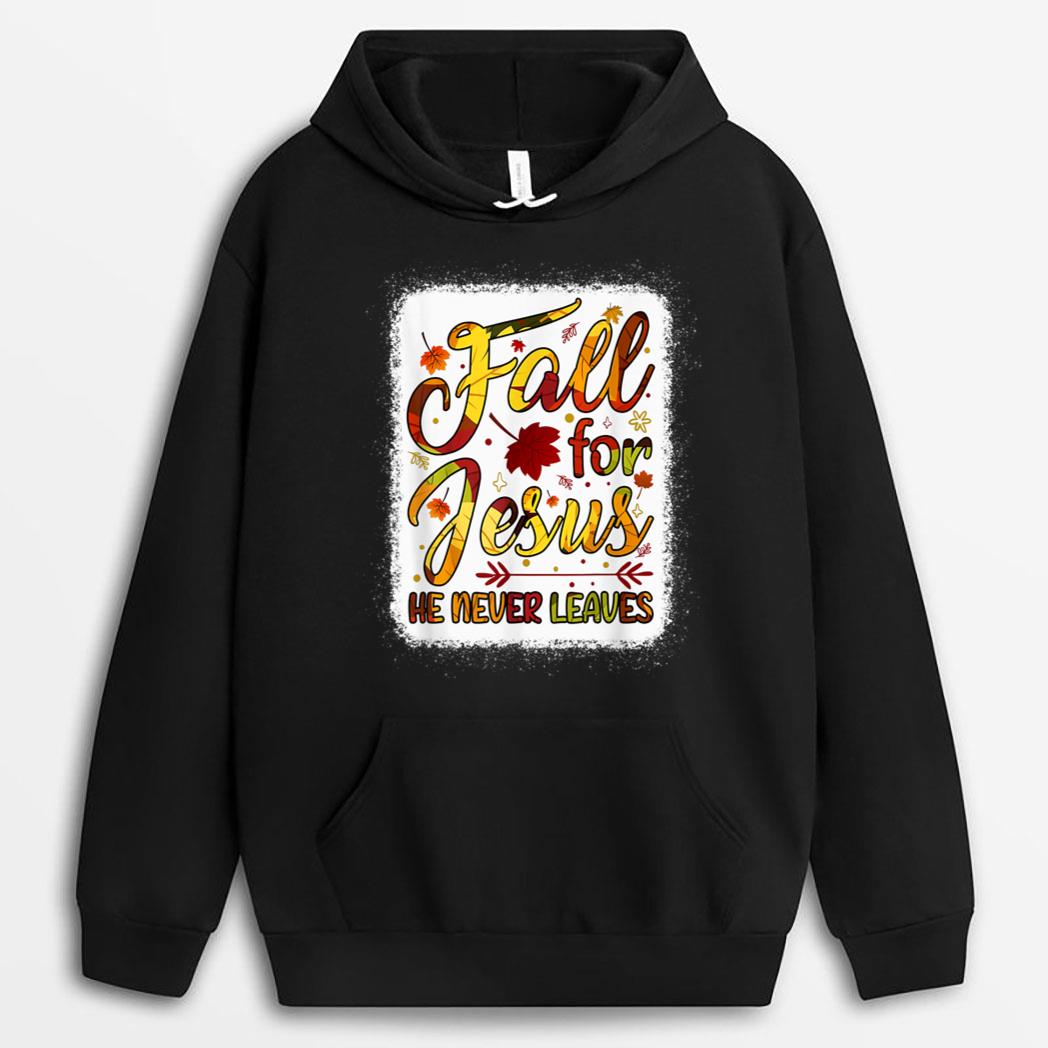 Fall Christian Fall For Jesus He Never Leaves Christian T-Shirt