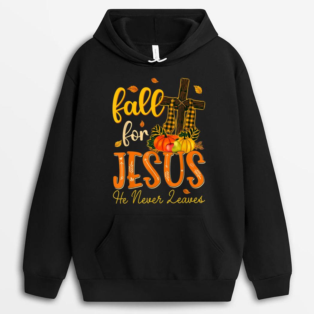 Fall For Jesus He Never Leave Christian Jesus Love T-Shirt