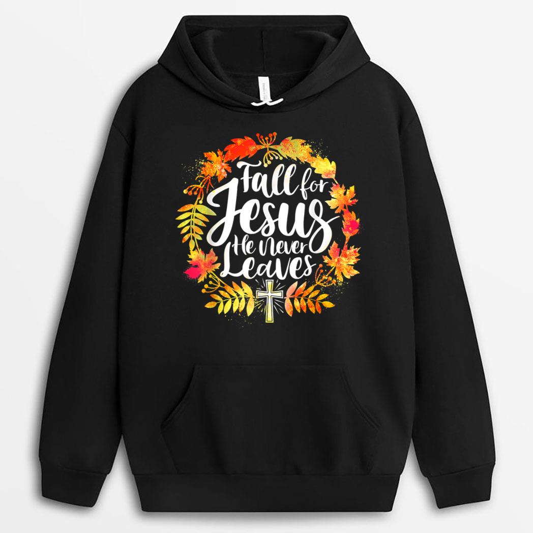 Fall For Jesus He Never Leaves Autumn Christian Prayers Fall T-Shirt