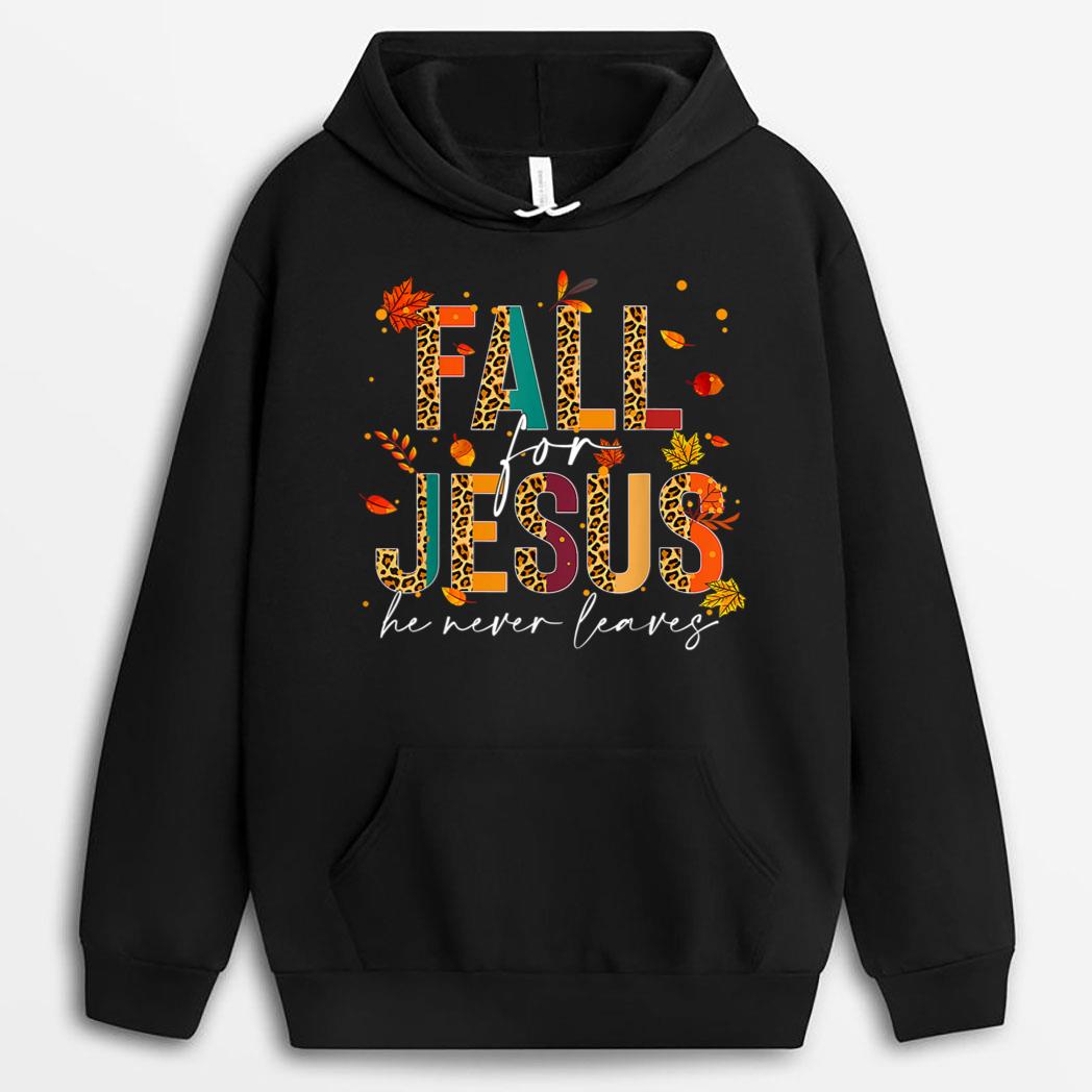 Fall For Jesus He Never Leaves Christian Faith Jesus Lover T-Shirt