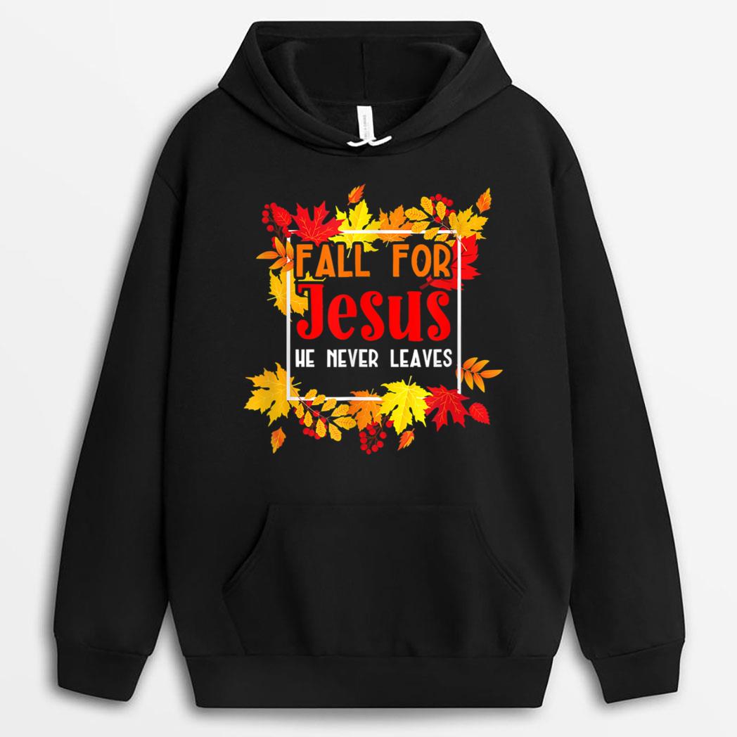 Fall For Jesus He Never Leaves Fall Autumn Christian Prayers T-Shirt