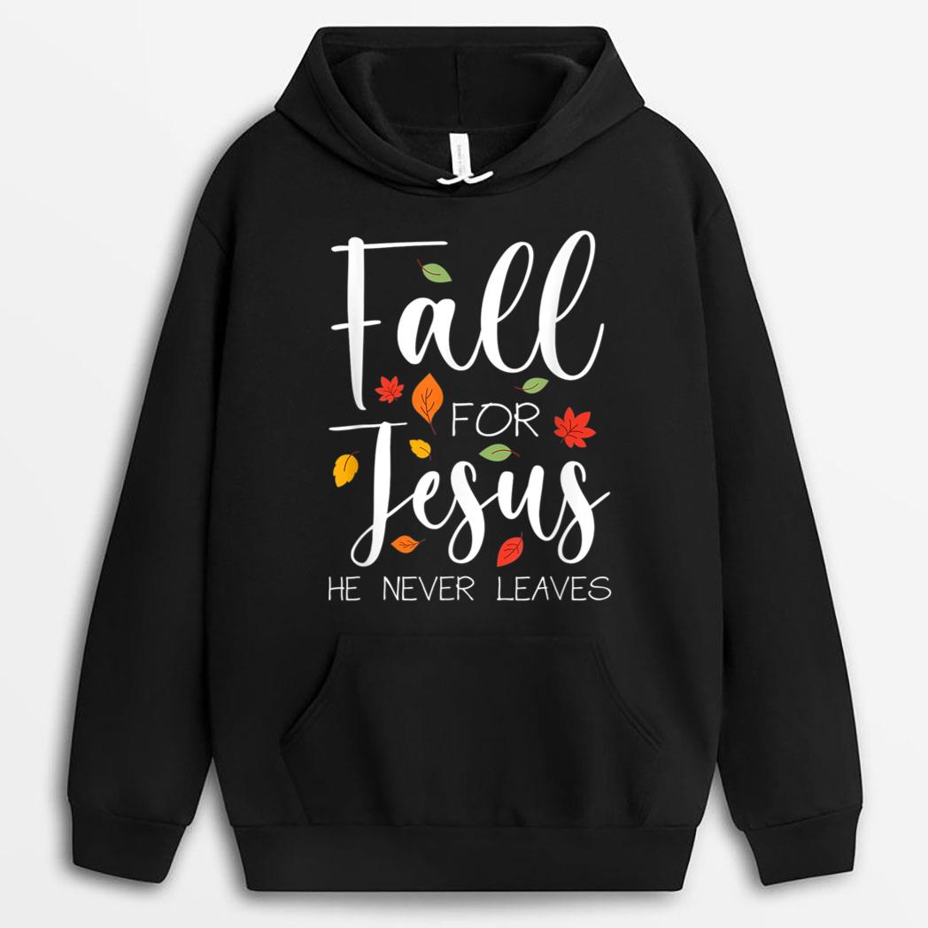 Fall For Jesus He Never Leaves T-Shirt