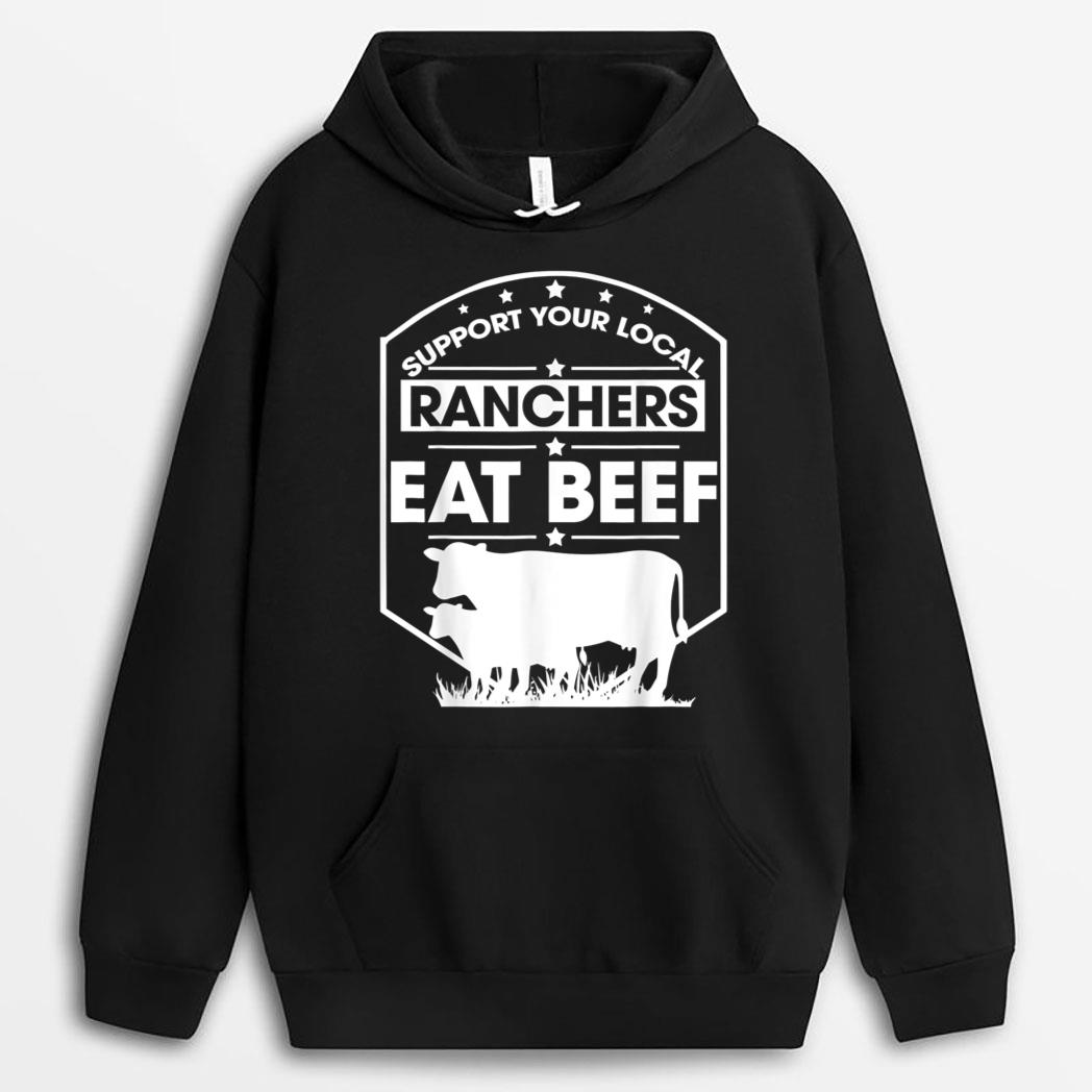 Farmer Support Your Local Ranchers Eat Beef Cattle Farmer T-Shirt