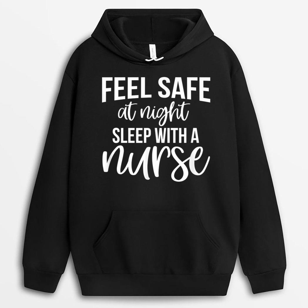 Feel Safe At Night Sleep With A Nurse - Funny Nurse T-Shirt