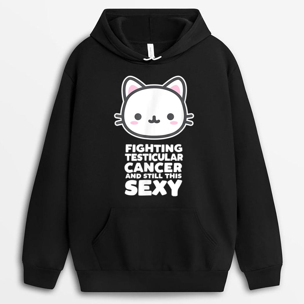 Fighting Esticular Cancer Still His Sexy Quote Cute Cat T-Shirt