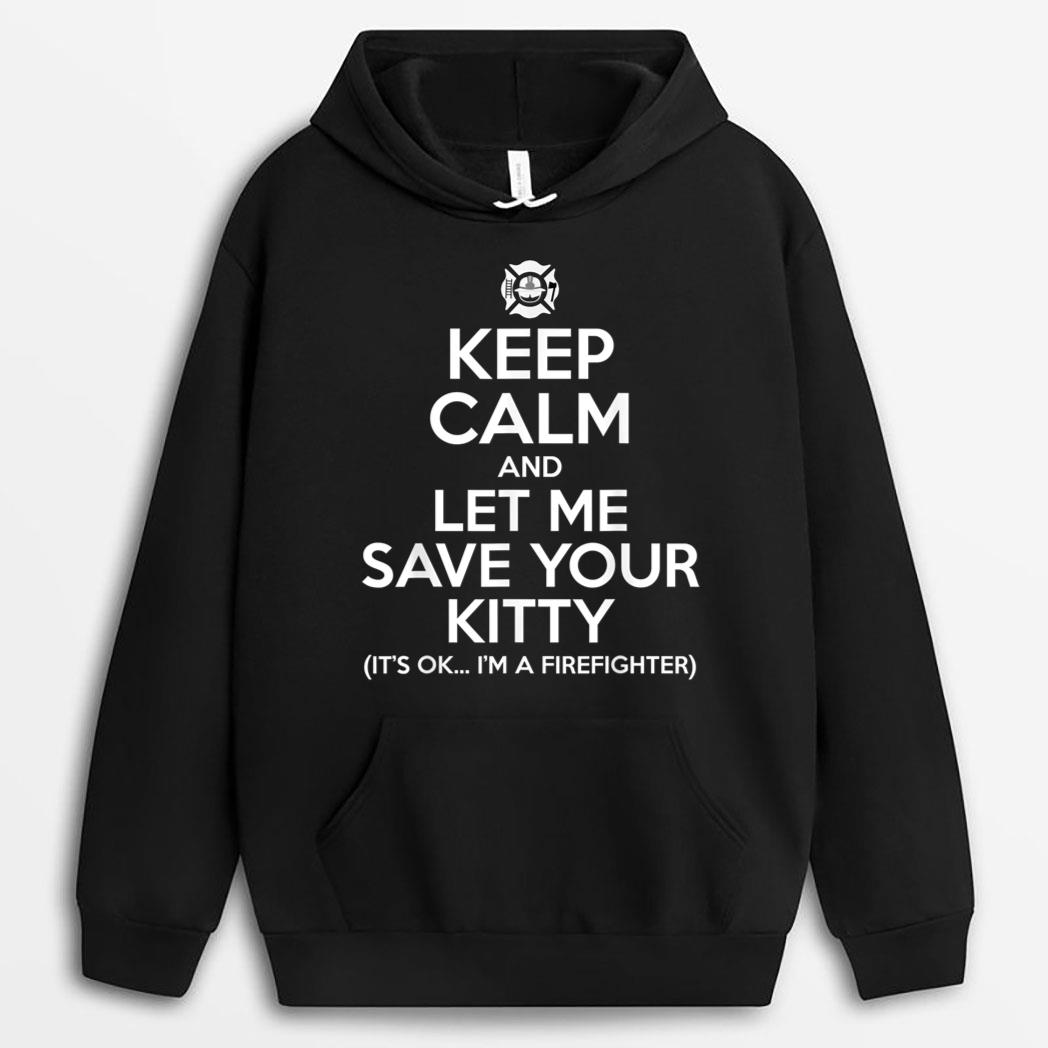 Firefighter - Keep Calm and Let Me Save Your Kitty T-Shirt