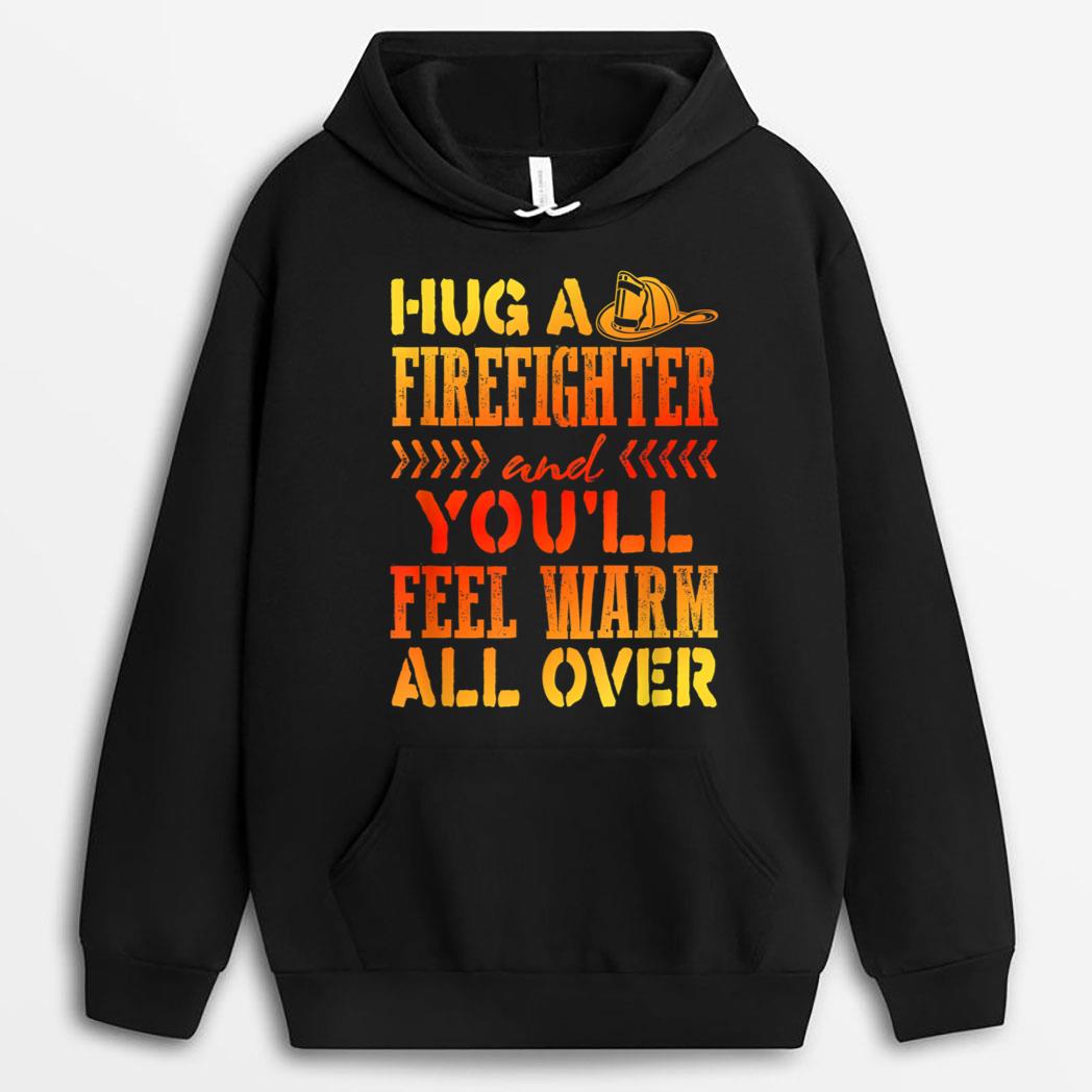 Fireman Joke Hug a Firefighter Feel Warm All Over T-Shirt