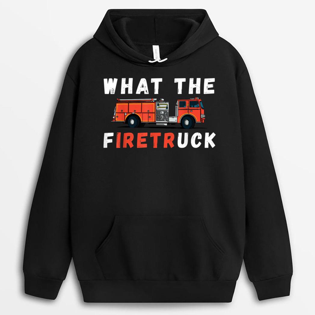 Firemen What The Fire Truck Firefighter Fire Truck T-Shirt
