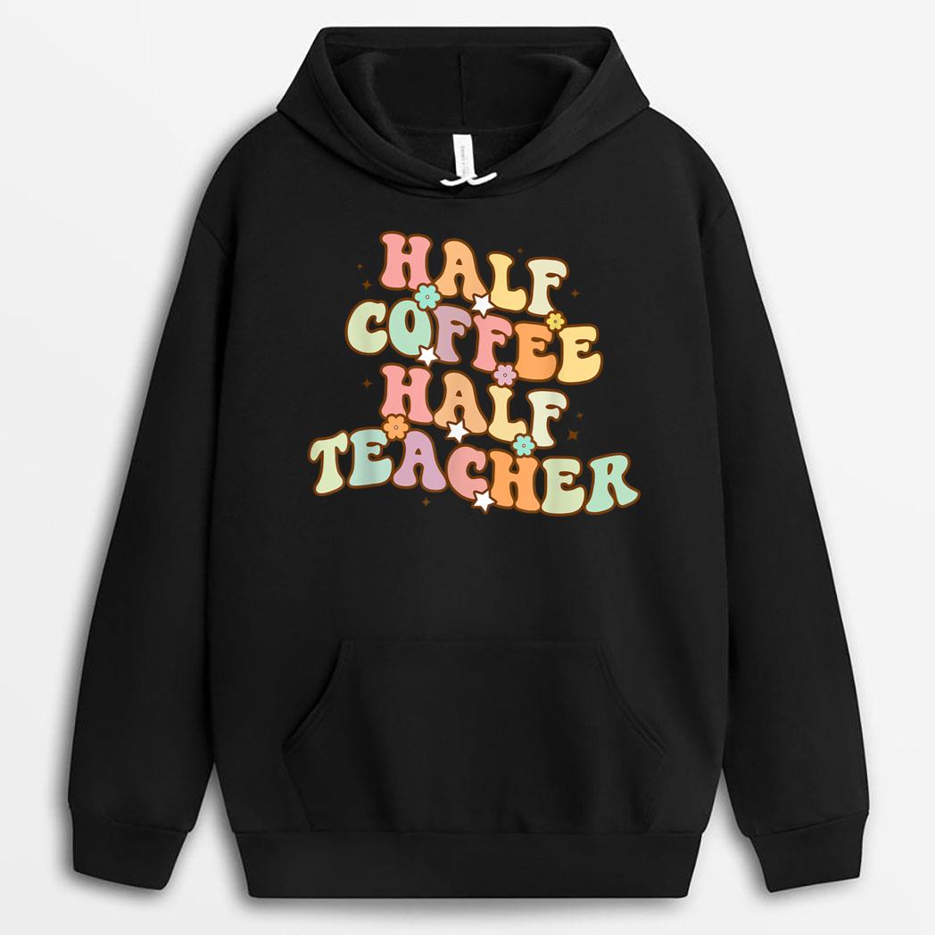 First Day Of School Half Coffee Half Teachers T-Shirt