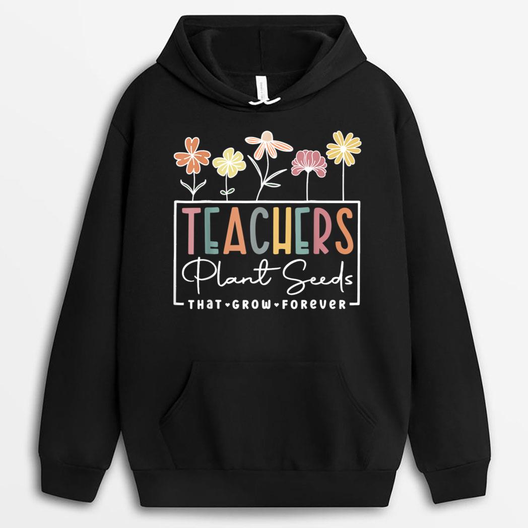 Flower Teacher Teachers Plant Seeds That Grow Forever T-Shirt