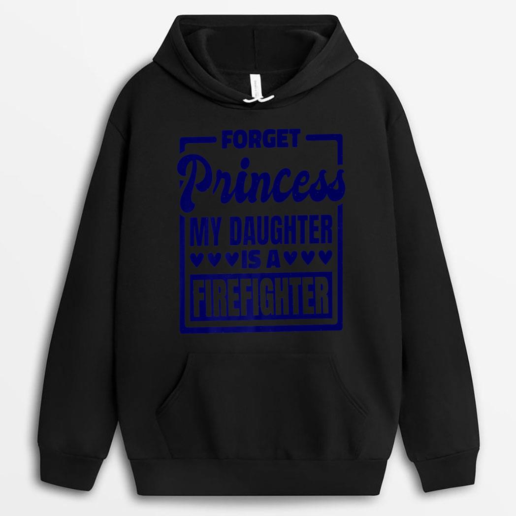 Forget Princess My Daughter Is A Firefighter T-Shirt