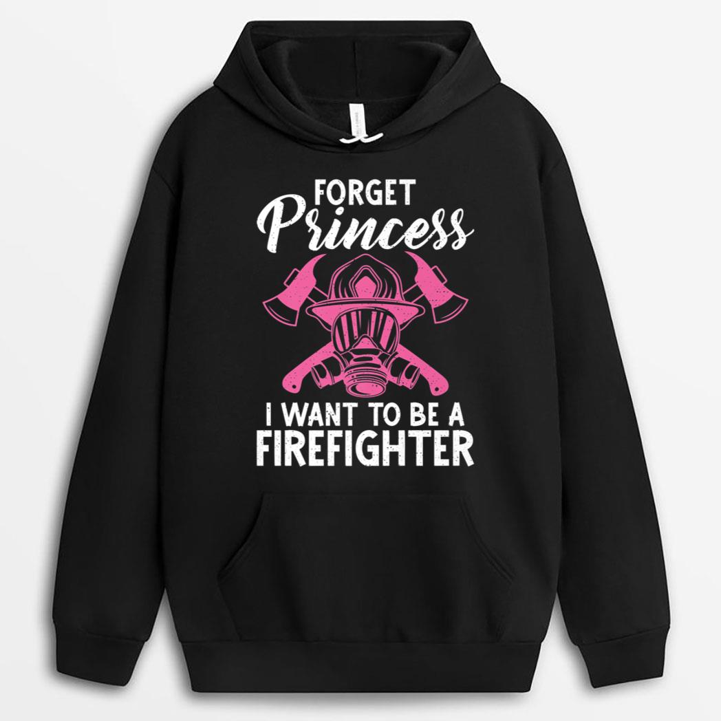 Forget Princess i want to be a Firefighter Fire Rescue T-Shirt