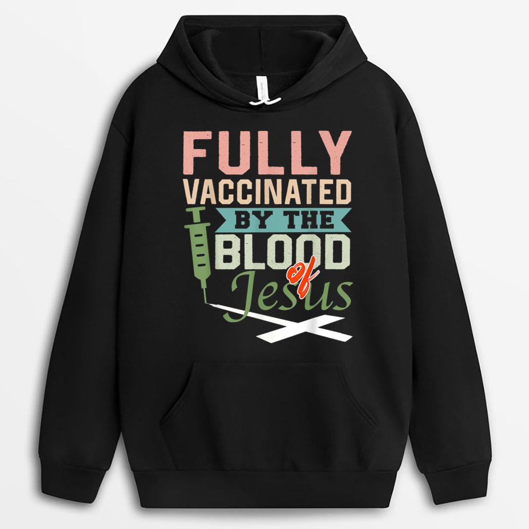 Fully Vaccinated By The Blood Of Jesus nice Christian T-Shirt