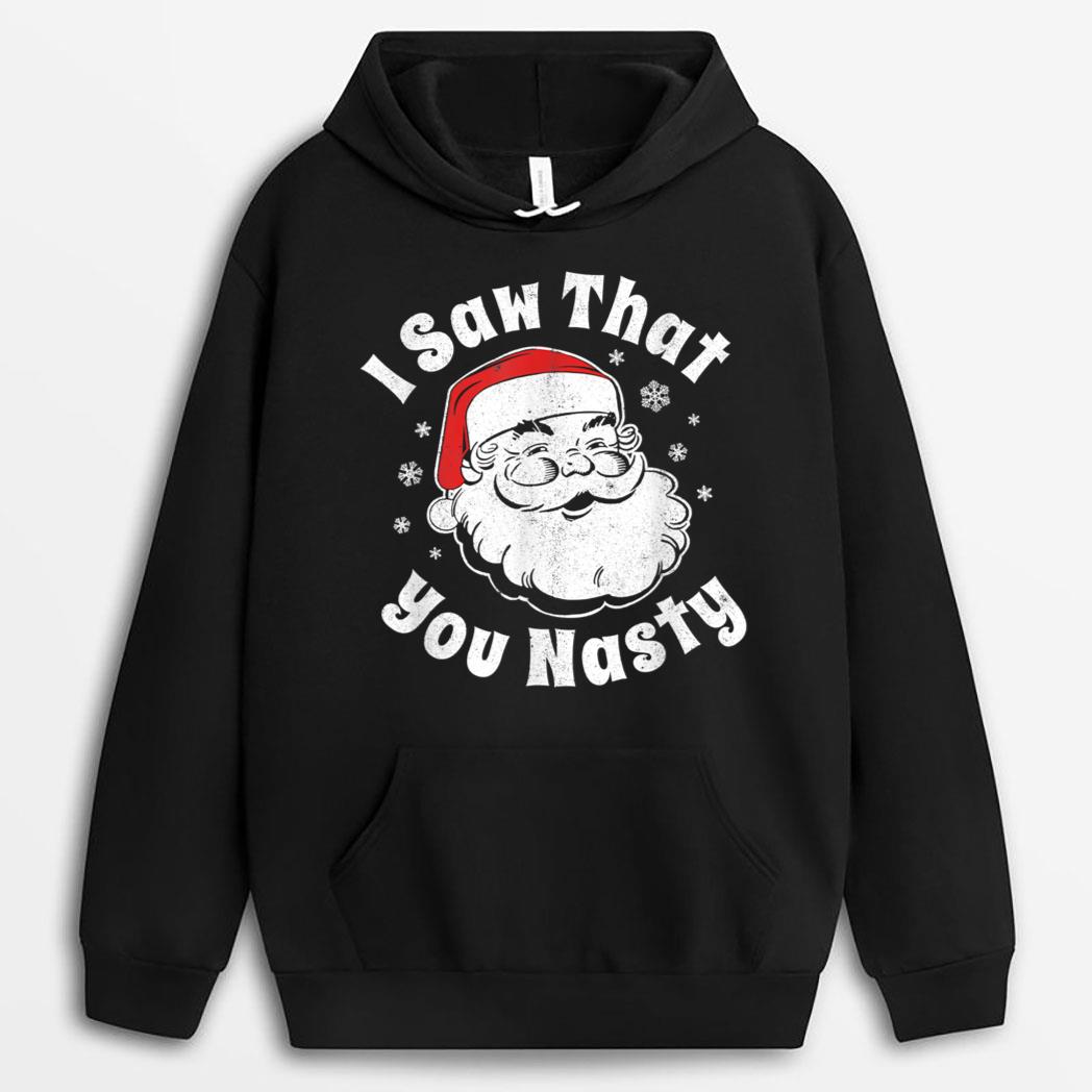 Funny Christmas Santa I Saw That You Nasty Adult Party Gift T-Shirt