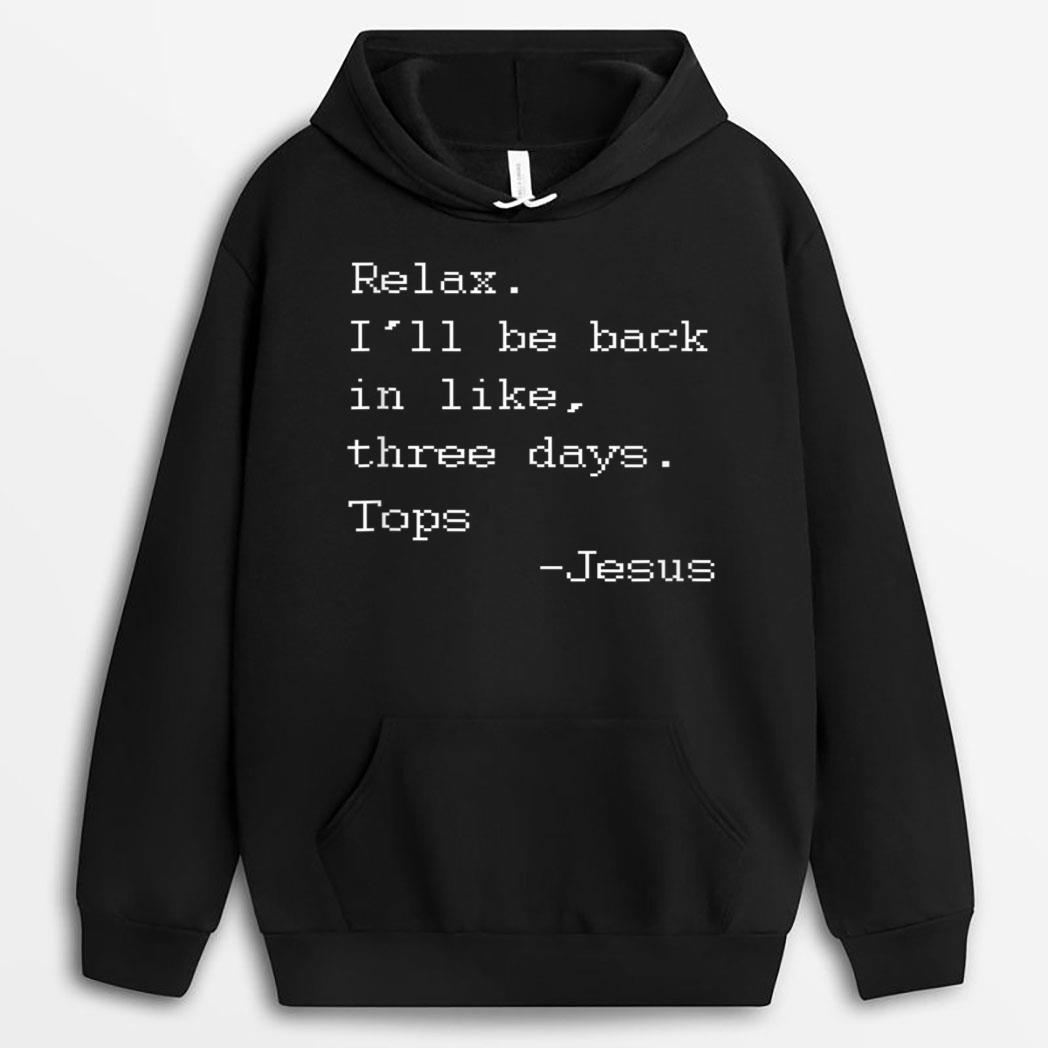 Funny Easter Quote Relax I'll Be Back in Like 3 Days -Jesus T-Shirt