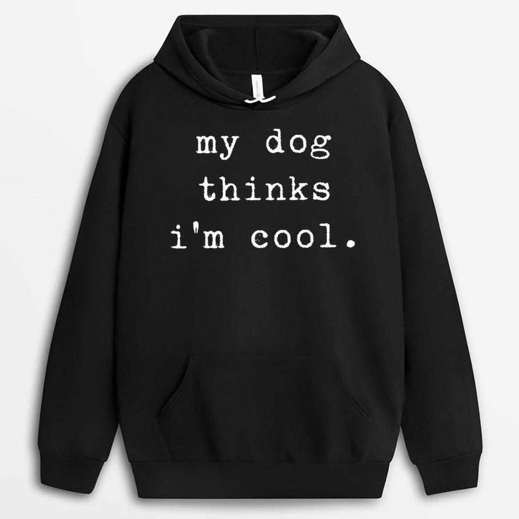Funny Humor Saying Dog Dad My Dogs Thinks I'm Cool Dog Lover T-Shirt