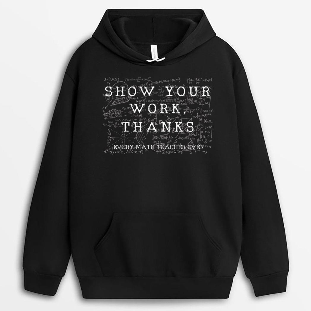 Funny Math Teacher show your work thanks Equation physics T-Shirt