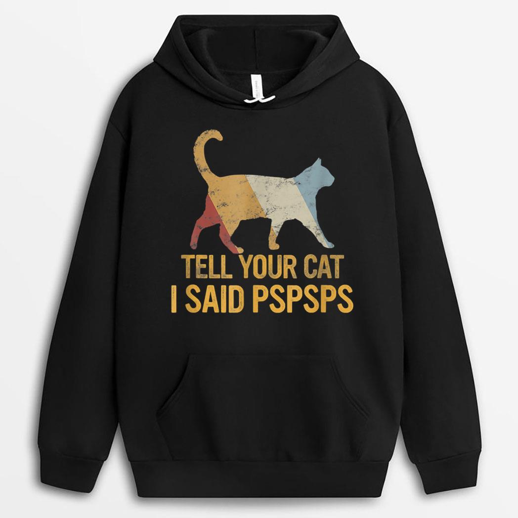 Funny Meow Cat Shirt Retro Tell Your Cat I Said Pspsps T-Shirt