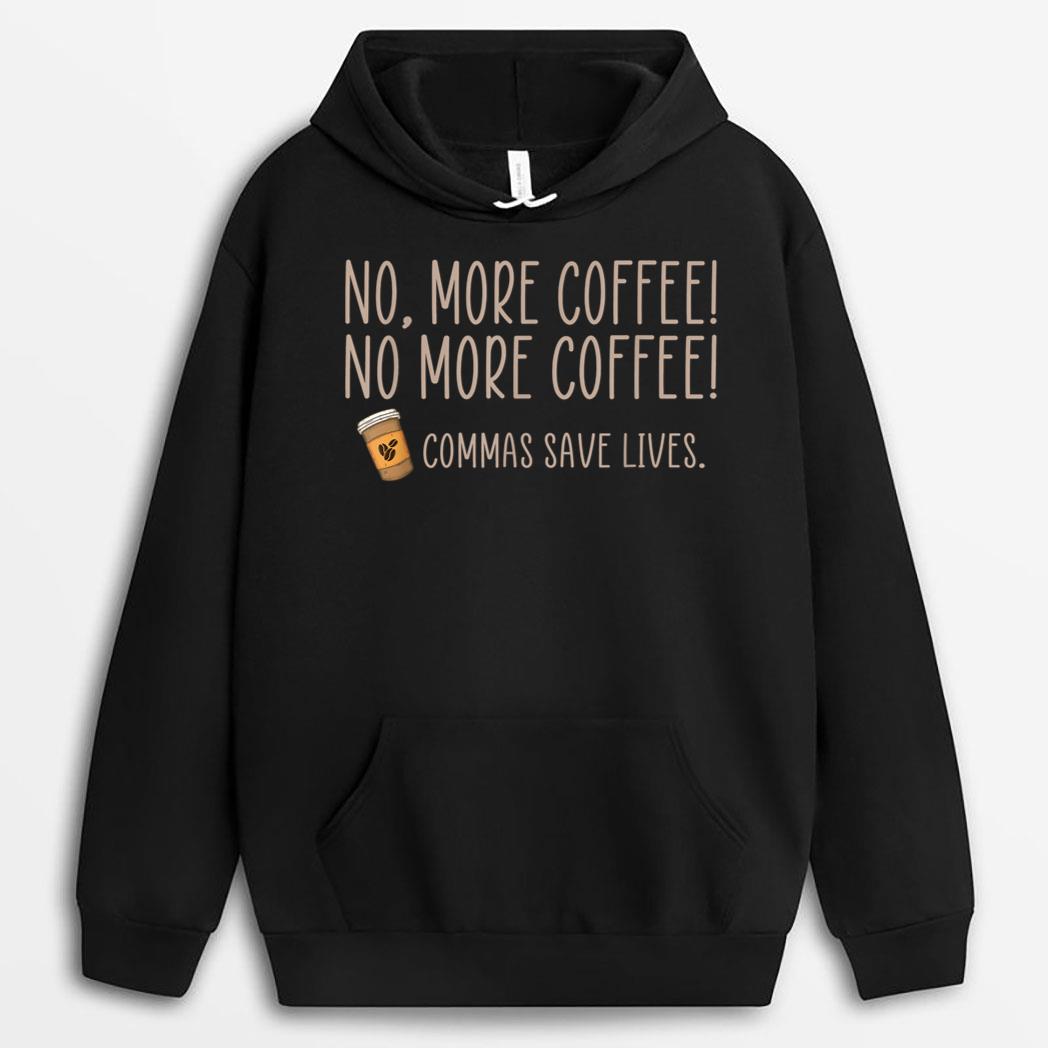 Funny No More Coffee Commas Save Lives Teacher Funny Saying T-Shirt