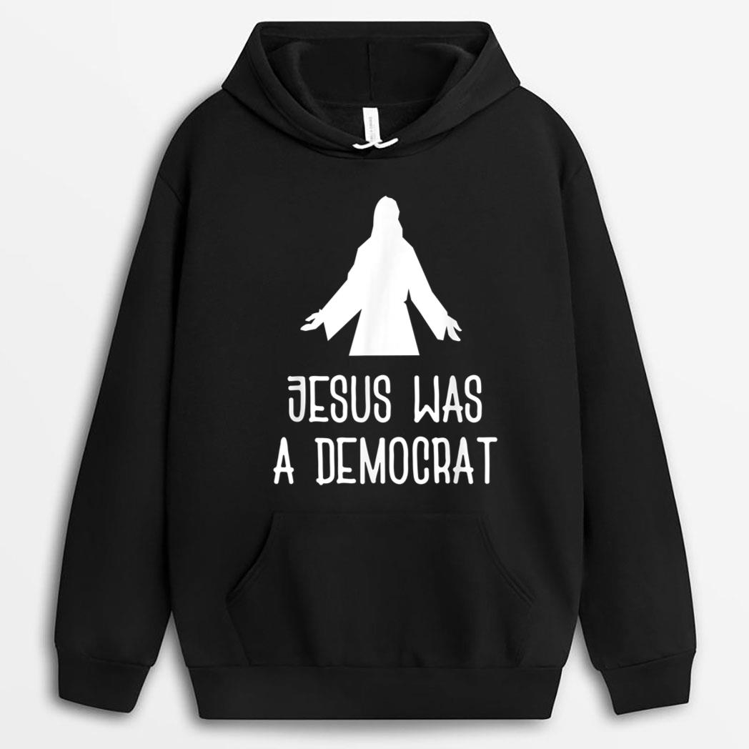 Funny Political  Jesus Was A Democrat T-Shirt