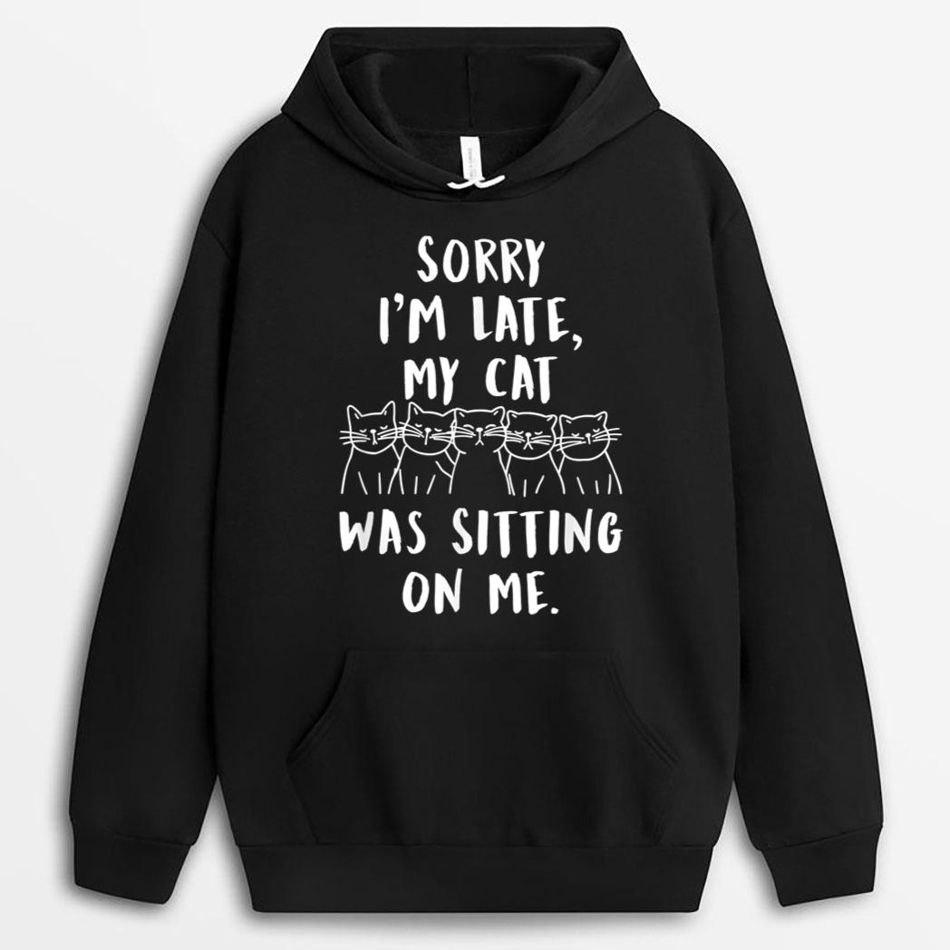 funny cat shirt sorry i'm late my cat was sitting on me meow T-Shirt